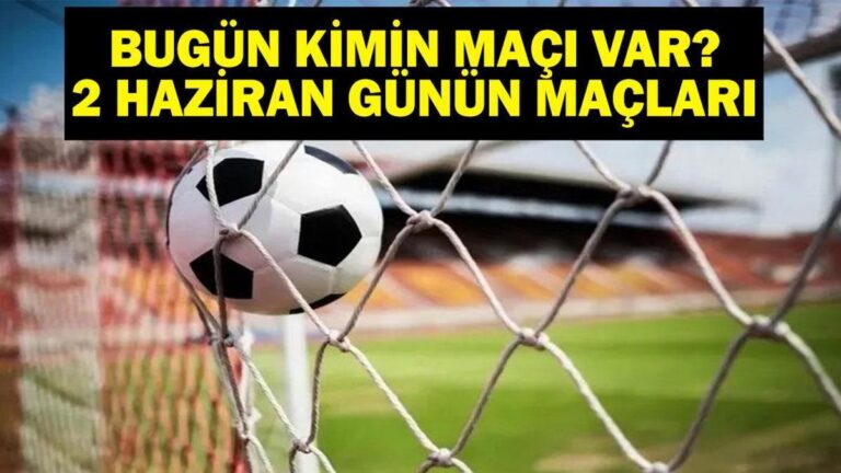 2 Haziran Bugün kimin oyunu var? Bu gece hangi oyunları var, hangi kanal? Günün 2 Haziran Oyunları
