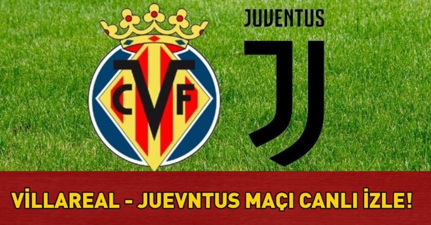 Villarreal – Juventus Match TRT 1 Canlı İzle Şifre | UEFA Şampiyonlar Ligi Villarreal – Juventus Match TRT 1 Canlı Yayın Bilgisi
